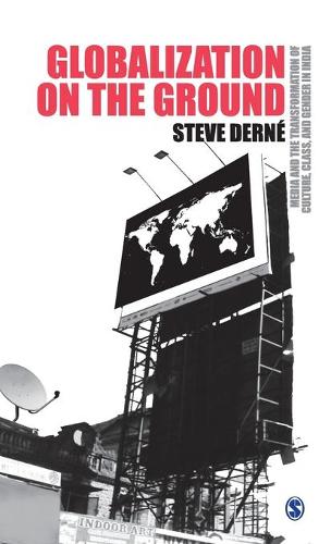 Globalization on the Ground: New Media and the Transformation of Culture, Class, and Gender in India (Hardback)