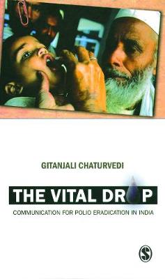 The Vital Drop: Communication for Polio Eradication in India (Hardback)