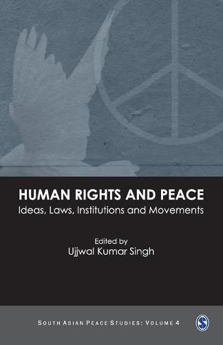 Human Rights and Peace: Ideas, Laws, Institutions and Movements - South Asian Peace Studies series (Paperback)