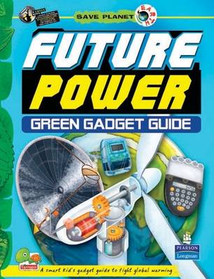 Future Power: Key stage 3: Green Gadget Guide - Save Planet Earth (Hardback)