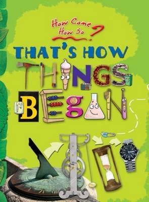 That's How Things Began: Key stage 2: The Inventions That Changed Our World - How Come? How So? (Hardback)