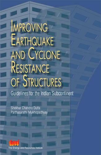 Improving Earthquakes and Cyclone Resistance of Structures: Guidelines for the Indian Subcontinent (Hardback)