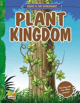 Plant Kingdom: Key stage 2 - Science in Our Environment (Hardback)