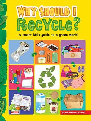 Why Should I Recycle? (A Smart Kind's Guide to a Green World) (Hardback)