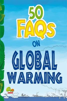 50 FAQs on Global Warming: know all about global warming and do your bit to limit it - 50 FAQs 6 (Paperback)