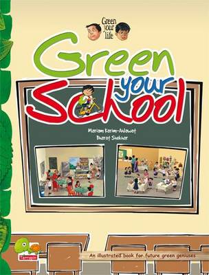 Green your life: Green Your School (An Illustrated Book for Future Green Geniuses) - Green Your Life 4 (Paperback)