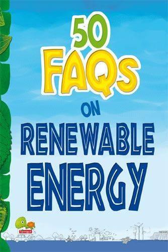 50 FAQs on Renewable Energy: know all about renewable energy and learn to make use of it - 50 FAQs 6 (Paperback)