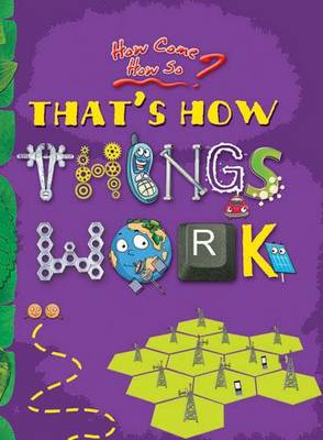 How Come? How So? That's How Things Work:: The Marvel of Modern Technology - How Come? How So? 6 (Paperback)
