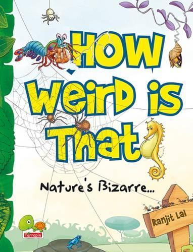 How Weird is That?: Nature's Bizarre... (Paperback)