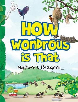 How Wondrous is That: Nature's Bizarre.. (Paperback)