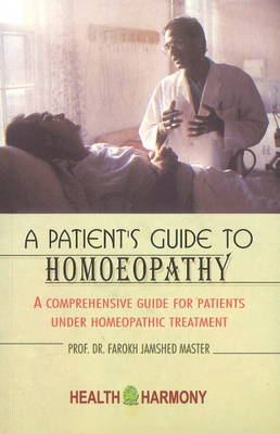 A Patient's Guide to Homoeopathy: A Comprehensive Guide for Patients Under Homeopathic Treatment (Paperback)