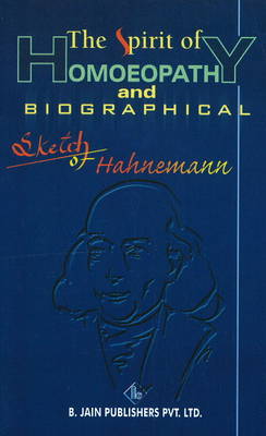 The Spirit of Homoeopathy and Biographical Sketch of Hahnemann (Paperback)