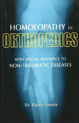 Homoeopathy in Orthopedics: With Special Reference to Non-Traumatic Diseases (Paperback)