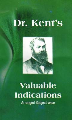 Dr. Kent's Valuable Indications: Arranged Subject Wise (Paperback)