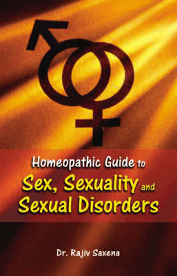 Homeopathic Guide to Sex, Sexuality and Sexual Disorder (Paperback)