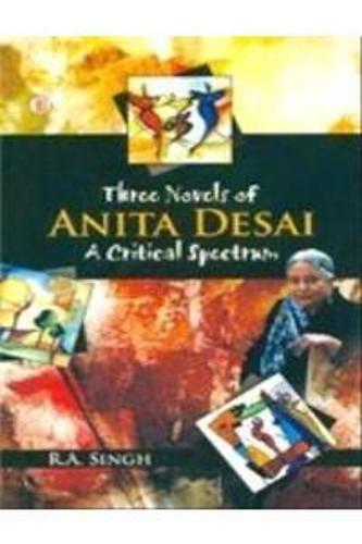 Three Novels of Anita Desai - Critical Spectrum: Cry the Peacock, Voices in the City and Fire on the Mountain (Hardback)