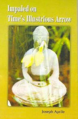 Impaled on Time's Illustrious Arrow (Paperback)