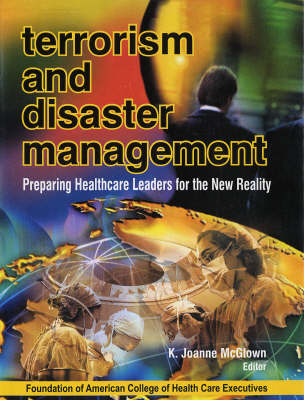 Terrorism and Disaster Management: Preparing Health Care Leaders for the New Reality (Hardback)