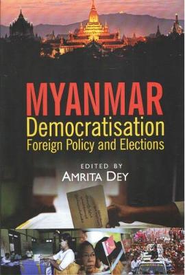 Myanmar: Democratisation, Foreign Policy and Elections (Hardback)
