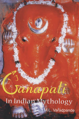 Ganapati: In Indian Mythology (Hardback)