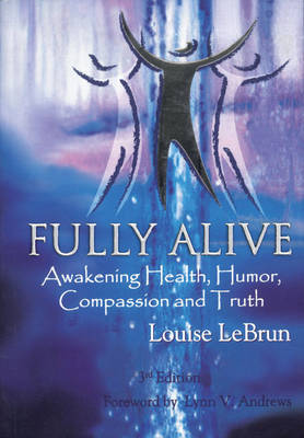 Fully Alive: Awakening Health, Humour, Compassion and Truth (Paperback)