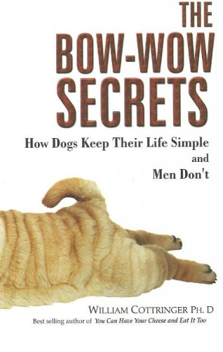Bow-Wow Secrets: How Dogs Keep Their Life Simple and Men Don't (Paperback)