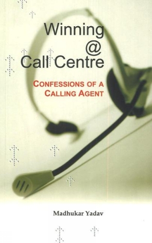 Winning @ Call Centre: Confessions of a Calling Agent (Paperback)