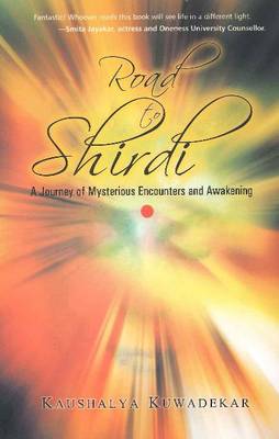 Road to Shirdi: A Journey of Mysterious Encounters & Awakening (Paperback)