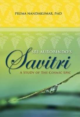 Sri Aurobindo's Savitri: A Study of the Cosmic Epic (Paperback)