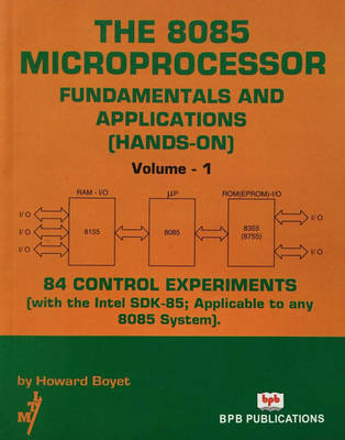 The 8085 Microprocessor: v. 1: Fundamentals and Applications (hands-on): 84 Control Experiments (with the Intel SDK-85: Applicable to Any 8085 System) (Paperback)