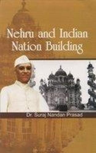 Nehru and Indian Nation Building (Hardback)