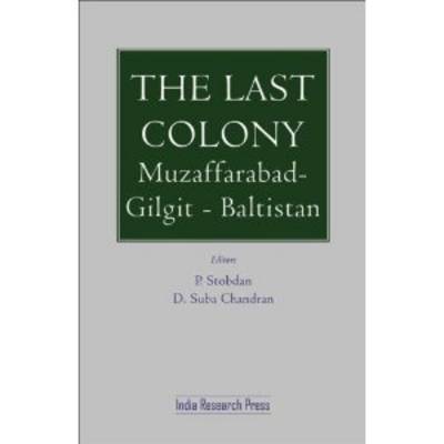 The Last Colony: Muzzaffarabad - Gilgit - Baltistan (Hardback)