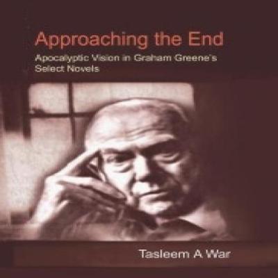 Approaching the End: Apocalyptic Vision in Graham Greene's Select Novels (Hardback)