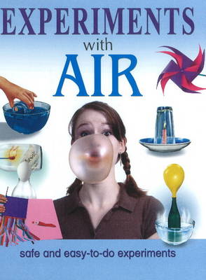 Experiments with Air: Safe & Easy-to-Do Experiments (Hardback)