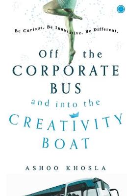 Off the Corporate Bus and into the Creativity Boat (Paperback)
