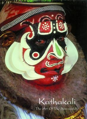 Kathakali: The Art of the Nonworldly (Hardback)