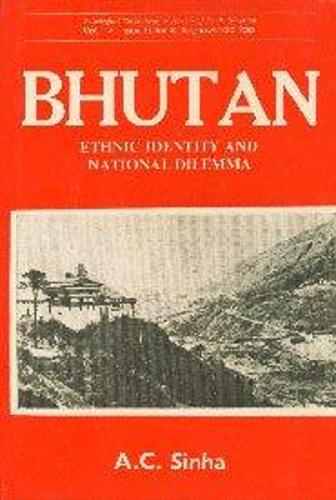 Bhutan: Ethnic Identity and National Dilemma (Hardback)
