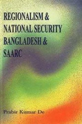 Regionalism and National Security: Bangladesh and SAARC (Hardback)