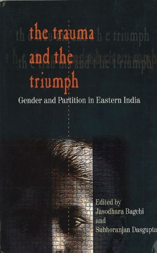 Trauma & the Triumph: Gender & Partition in Eastern India (Paperback)