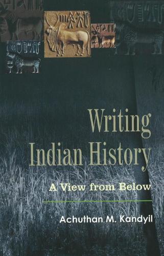 Writing Indian History: A View from Below (Hardback)