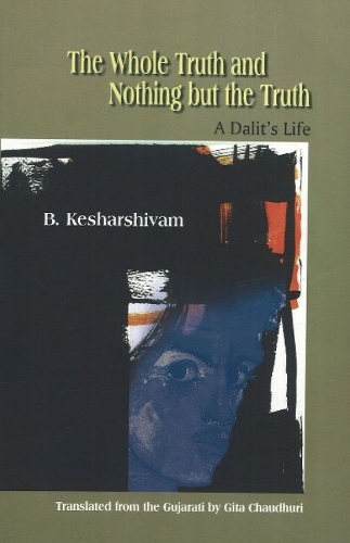 The Whole Truth and Nothing but the Truth a Dalit'S Life a Dalit's Life (Paperback)
