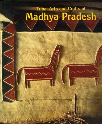 Living Traditions of India: Tribal Arts and Crafts of Madhya Pradesh (Hardback)