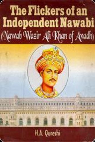 Flickers of an Independent Nawabi: Nawab Wazir Ali Khan of Avadh (Hardback)