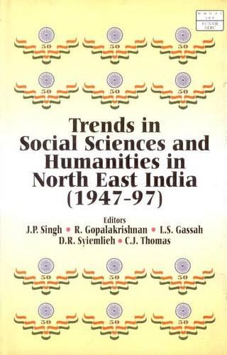Trends in Social Sciences and Humanities in Northeastern India (1947-97) (Hardback)