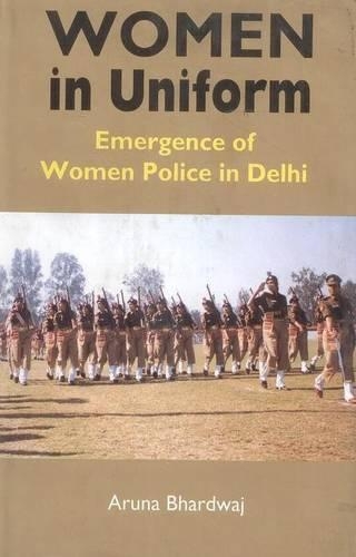 Women in Uniform: Emergence of Women Police in Delhi (Hardback)