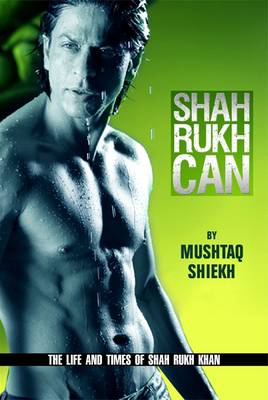 Shah Rukh Can: The Story of the Man and Star Called Shah Rukh Khan (Paperback)
