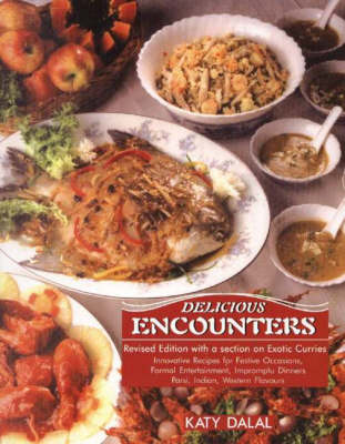 Delicious Encounters: Innovative Recipes for Festive Occasions, Formal Entertainment, Impromptu Dinners, Parsi, Indian, Western Flavours (Paperback)