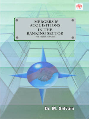 Mergers and Acquisitions in the Banking Sector: The Indian Scenario (Paperback)