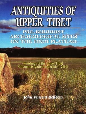 Antiquites of Upper Tibet: An Inventory of Pre-Buddhist Archeological Sites on the High Plateau (Hardback)