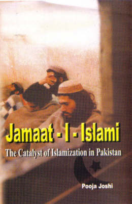 Jamaat - I - Islami: The Catalyst of Islamization in Pakistan (Hardback)